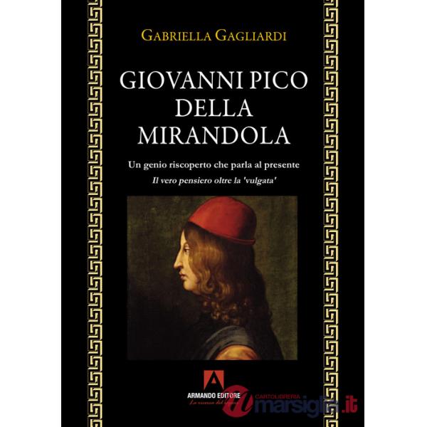Giovanni Pico della Mirandola. Un genio riscoperto che parla al presente
