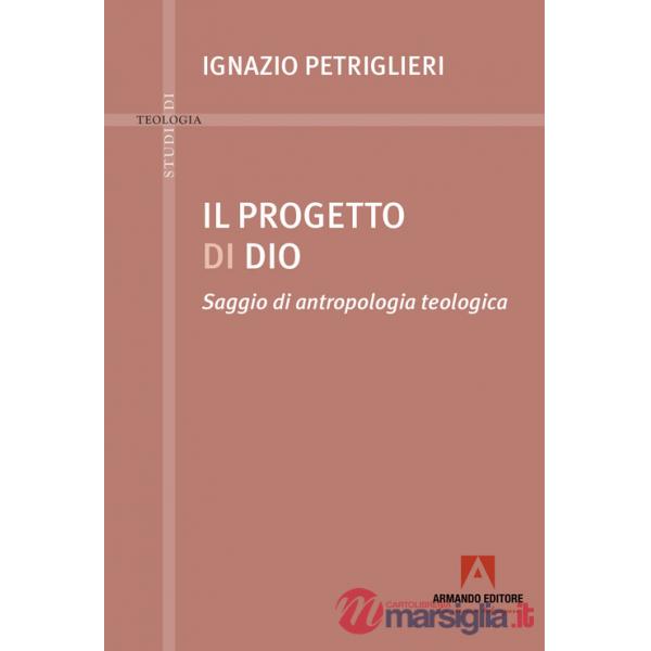 Progetto di Dio. Saggio di antropologia teologica