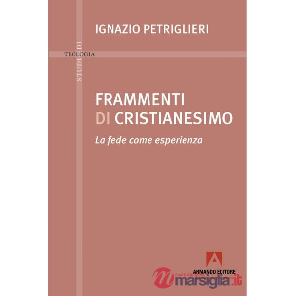 Frammenti di cristianesimo. La fede come esperienza