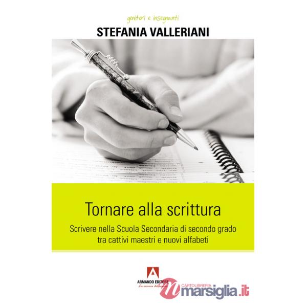 Tornare alla scrittura. Scrivere nella scuola secondaria di secondo grado tra cattivi maestri e nuovi alfabeti