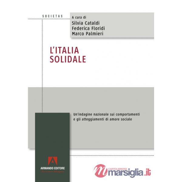 Italia solidale. Un'indagine nazionale sui comportamenti e gli atteggiamenti di amore sociale (L')