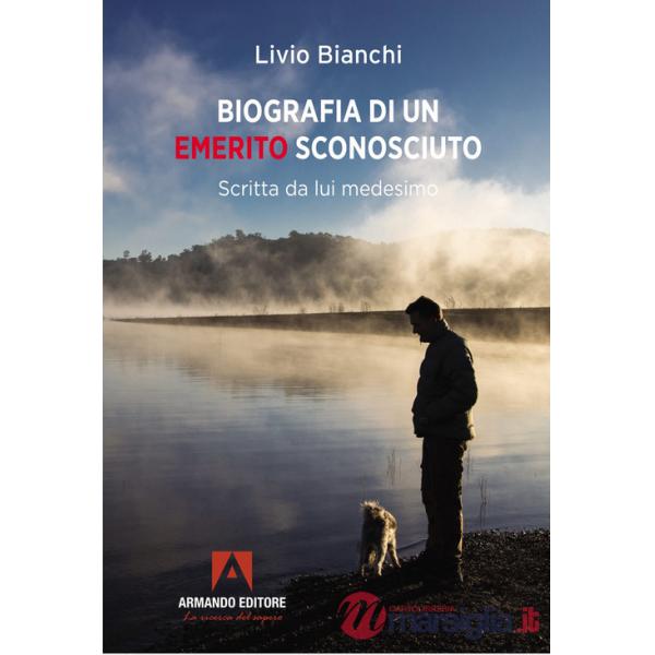 Biografia di un emerito sconosciuto. Scritta da lui medesimo