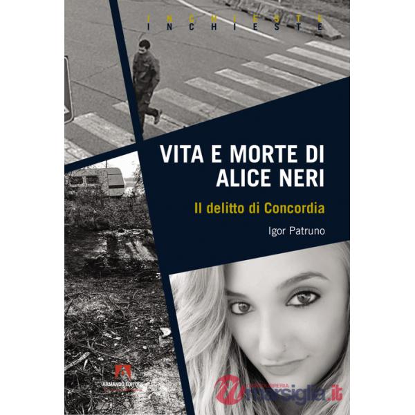 Vita e morte di Alice Neri. Il delitto di Concordia