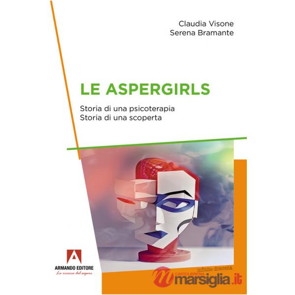 Aspergirls. Storia di una psicoterapia. Storia di una scoperta (Le)
