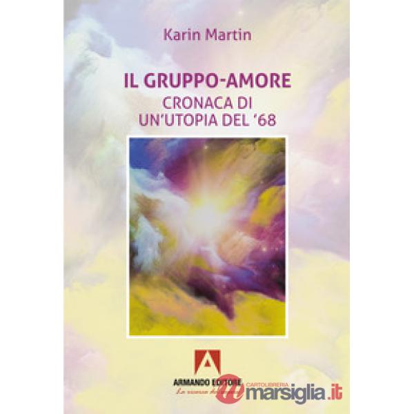 Gruppo-amore. Cronaca di un'utopia del '68 (Il)