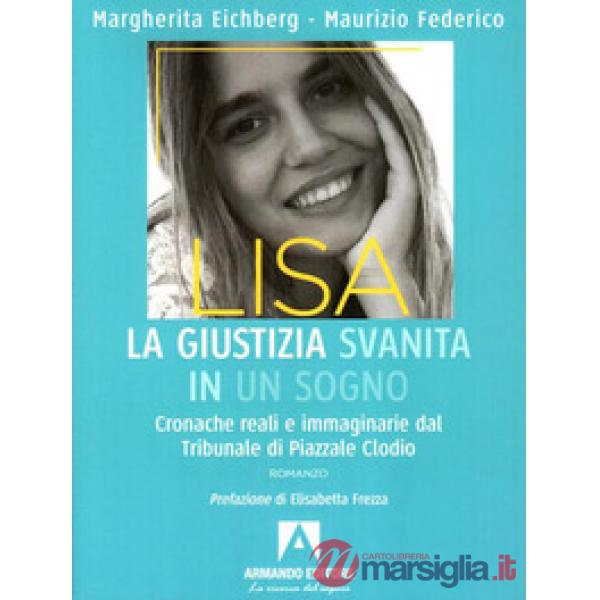 Lisa, la giustizia svanita in un sogno. Cronache reali e immaginarie dal Tribunale di Piazzale Clodio