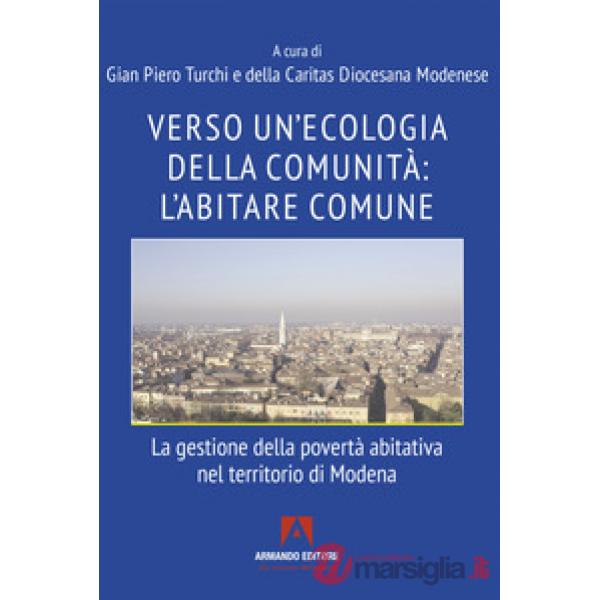 Verso un'ecologia della comunità: l'abitare comune. La gestione della povertà abitativa nel territorio di Modena