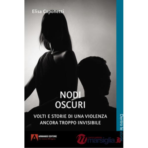 Nodi oscuri. Volti e storie di una violenza ancora troppo invisibile
