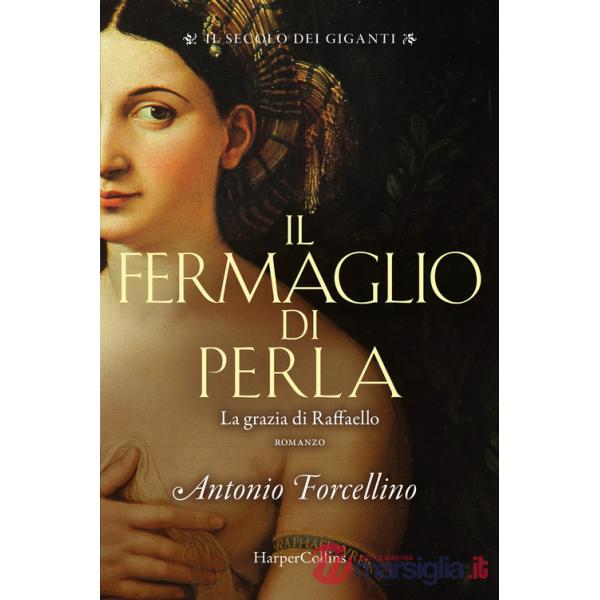 Fermaglio di perla. La grazia di Rafffaello. Il secolo dei giganti (Il). Vol. 3