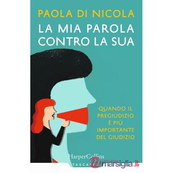 Mia parola contro la sua. Quando il pregiudizio è più importante del giudizio (La)