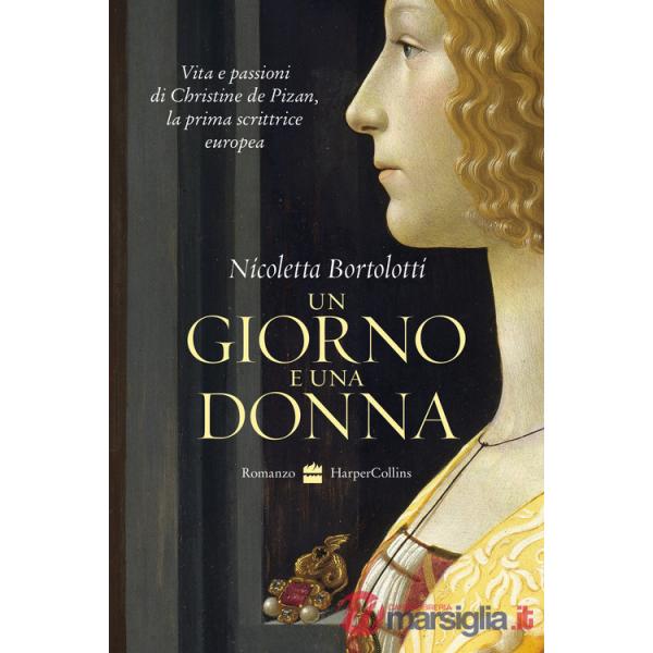 Giorno e una donna. Vita e passioni di Christine de Pizan, la prima scrittrice europea (Un)