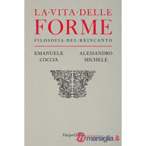 Vita delle forme. Filosofia del reincanto (La)