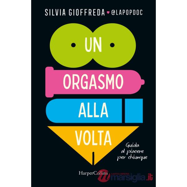 Orgasmo alla volta. Guida al piacere per chiunque (Un)