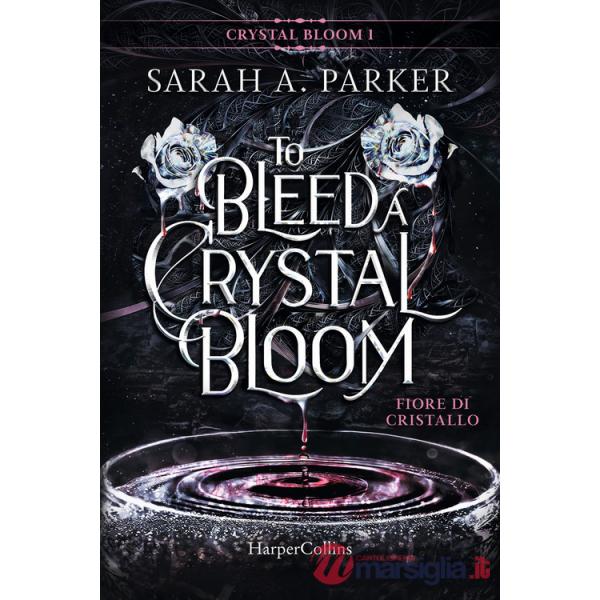 Fiore di cristallo. To bleed a crystal bloom. Crystal bloom. Vol. 1