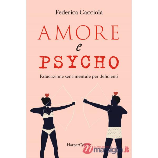Amore e psycho. Educazione sentimentale per deficienti