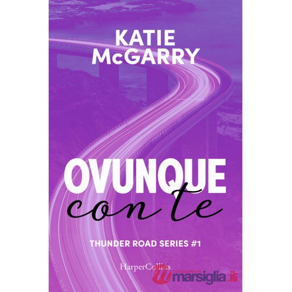 Ovunque con te. Thunder road series. Vol. 1