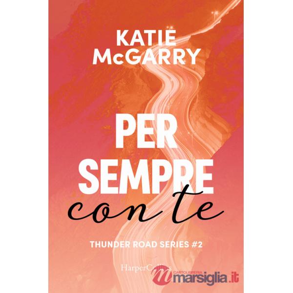 Per sempre con te. Thunder road series. Vol. 2