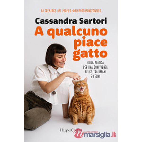A qualcuno piace gatto. Guida pratica per una convivenza felice tra umani e felini