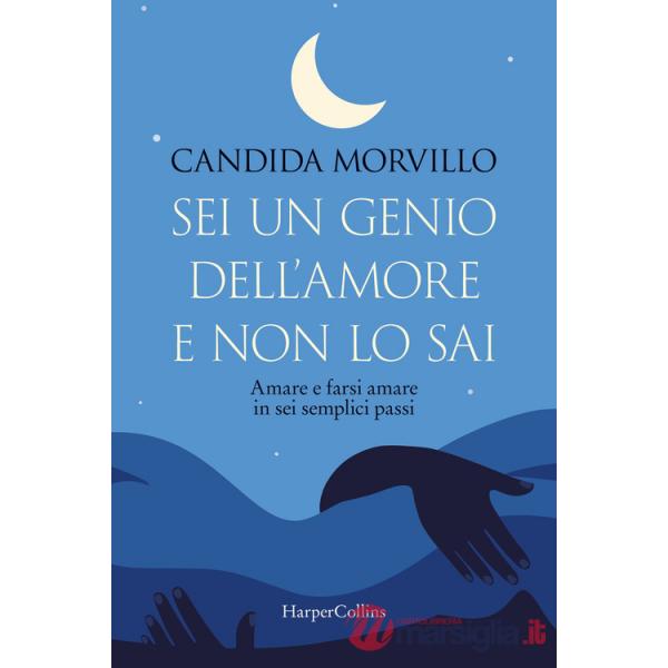 Sei un genio dell'amore e non lo sai. Amare e farsi amare in sei semplici passi