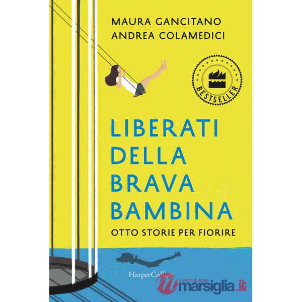 Liberati della brava bambina. Otto storie per fiorire