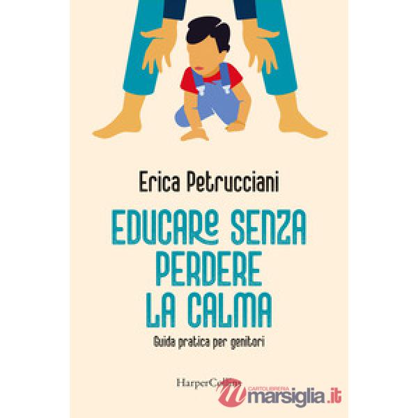 Educare senza perdere la calma. Guida pratica per genitori