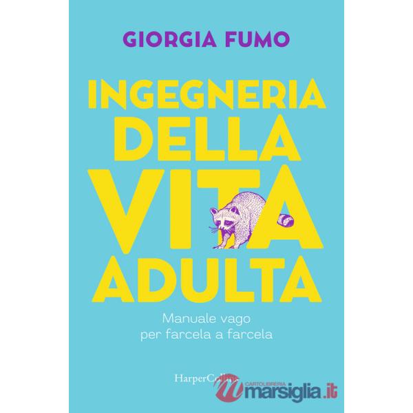 Ingegneria della vita adulta. Manuale vago per farcela a farcela