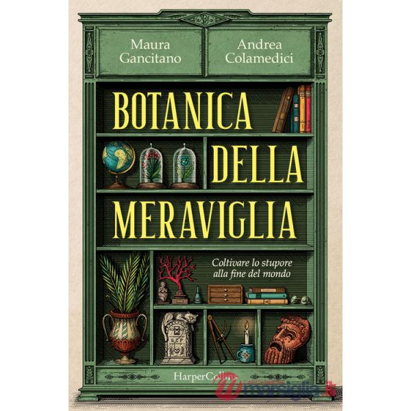 Botanica della meraviglia. Coltivare lo stupore alla fine del mondo