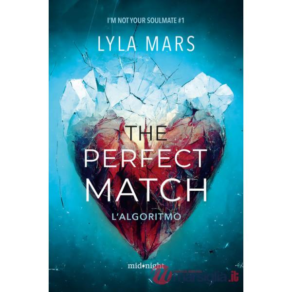 Perfect match. L'algoritmo. I'm not your soulmate (The). Vol. 1
