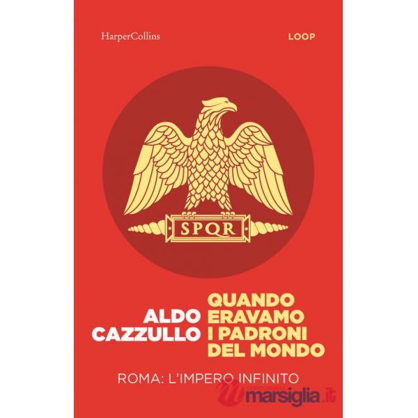Quando eravamo i padroni del mondo. Roma: l'impero infinito