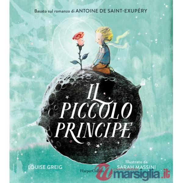 Piccolo Principe da Antoine de Saint-Exupéry. Ediz. illustrata (Il)