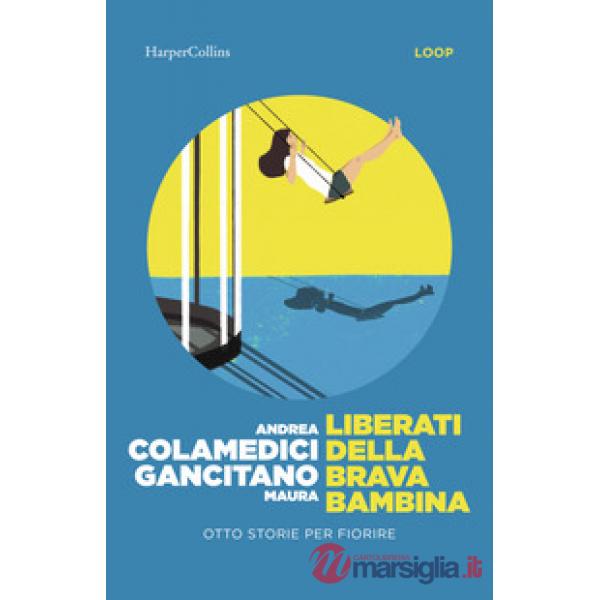 Liberati della brava bambina. Otto storie per fiorire