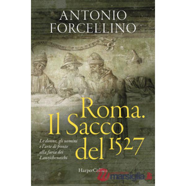 Roma. Il sacco del 1527. Le donne, gli uomini e l'arte di fronte alla furia dei lanzichenecchi