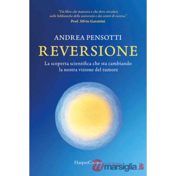 Reversione. La scoperta scientifica che sta cambiando la nostra visione del tumore