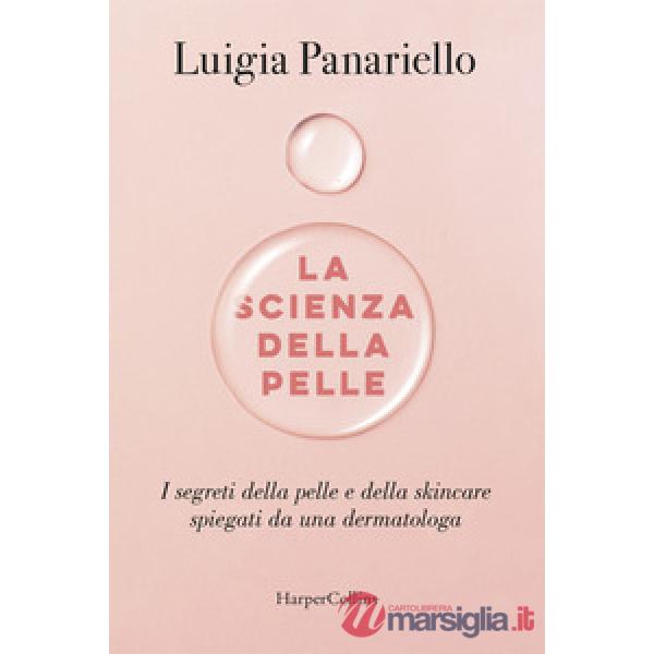 Scienza della pelle. I segreti della pelle e della skincare spiegati da una dermatologa (La)