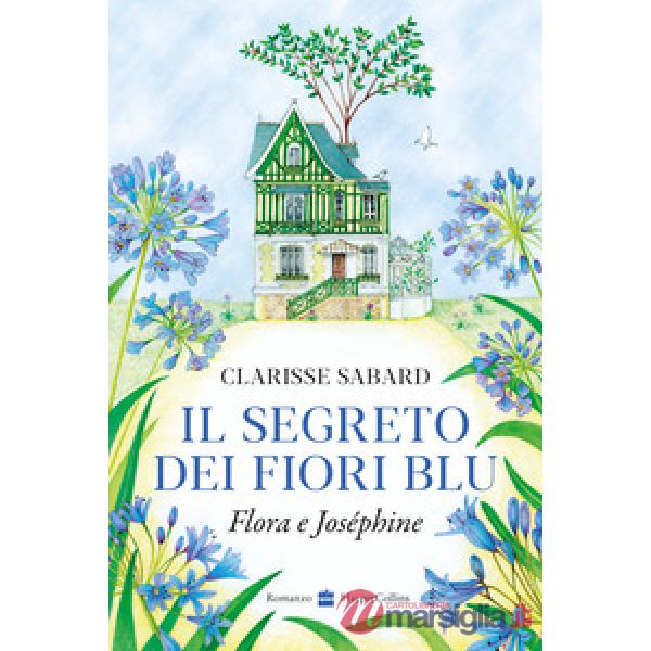 Segreto dei fiori blu. Flora & Joséphine (Il)