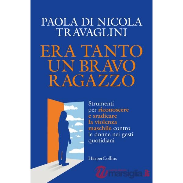 Era tanto un bravo ragazzo. Strumenti per riconoscere e sradicare la violenza maschile contro le donne nei gesti quotidiani