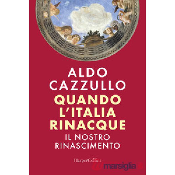 Quando l'Italia rinacque. Il nostro Rinascimento