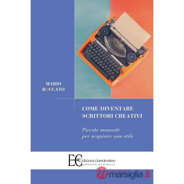 Come diventare scrittori creativi. Piccolo manuale per acquisire uno stile