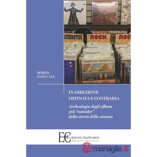 In direzione ostinata e contraria. Archeologia degli album più «outsider» della storia della musica
