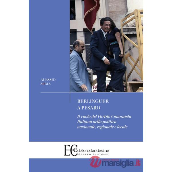 Berlinguer a Pesaro. Il ruolo del Partito Comunista nella politica nazionale, regionale e locale