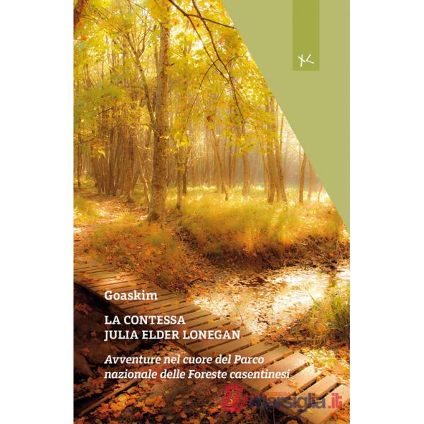 Contessa Julia Elder Lonegan. Avventure nel cuore del Parco nazionale delle Foreste casentinesi (La)
