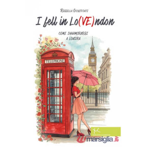 I fell in Lo(VE)ndon. Come innamorarsi a Londra
