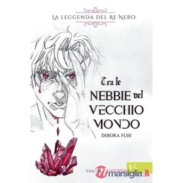 Tra le nebbie del vecchio mondo. La leggenda del Re Nero. Vol. 2