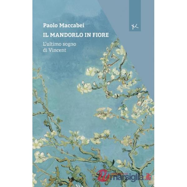Mandorlo in fiore. L'ultimo sogno di Vincent (Il)