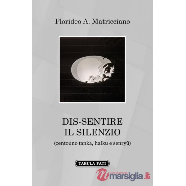 Dis-sentire il silenzio. (Centouno tanka, haiku e senryu)