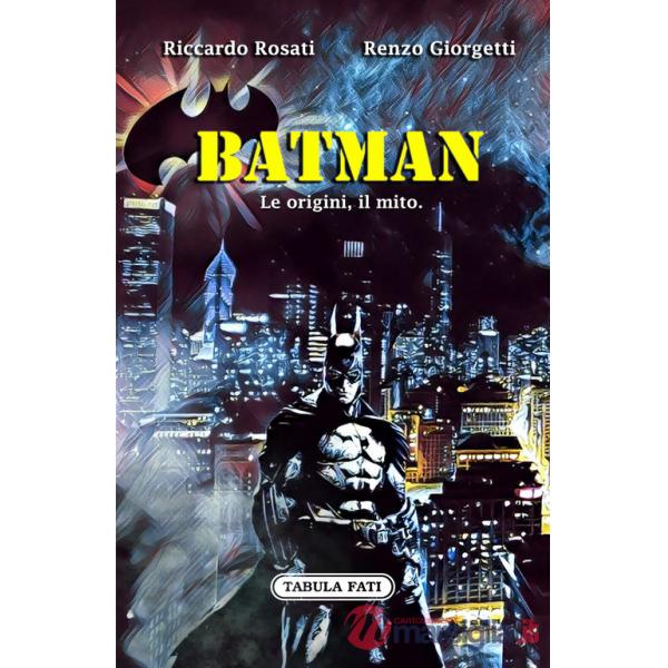 Batman. Le origini, il mito