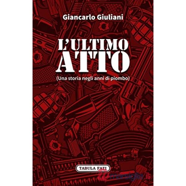 Ultimo atto. Una storia negli anni di piombo (L')