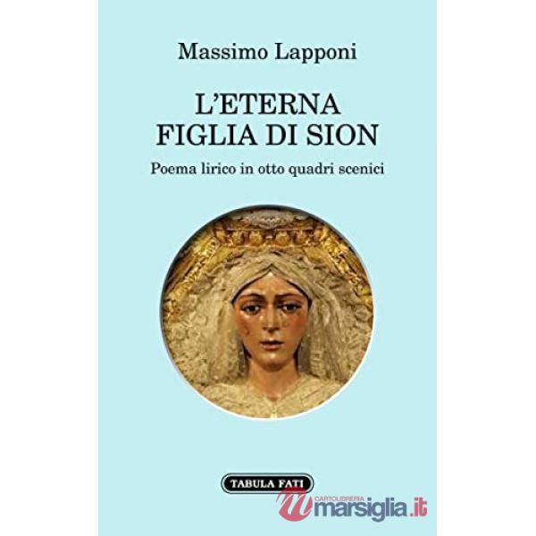 Eterna figlia di Sion. Poema lirico in otto quadri scenici (L')