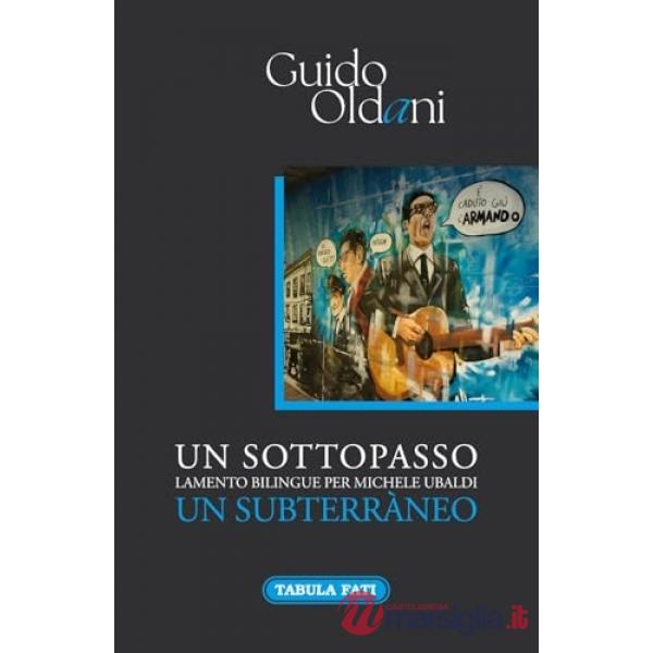Sottopasso. Lamento bilingue per Michele Ubaldi-Un subterràneo (Un)