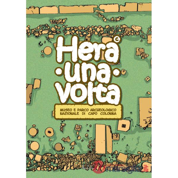 Hera una volta. Guida didattica per bambini del Museo e parco archeologico nazionale di Capo Colonna di Crotone